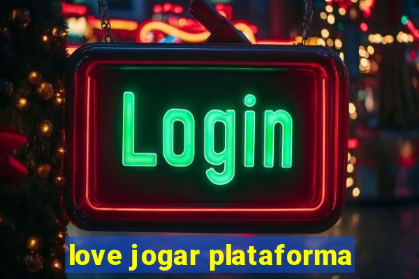 love jogar plataforma